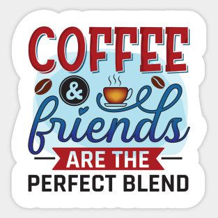 Coffee & Friends Are The Perfect Blend Sticker